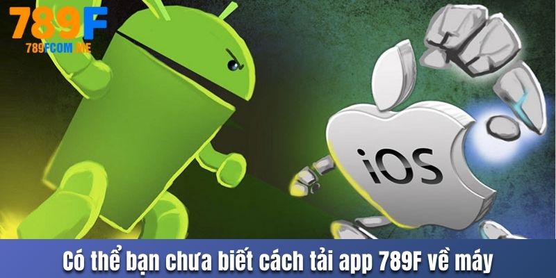 Có thể bạn chưa biết cách tải app 789F về máy